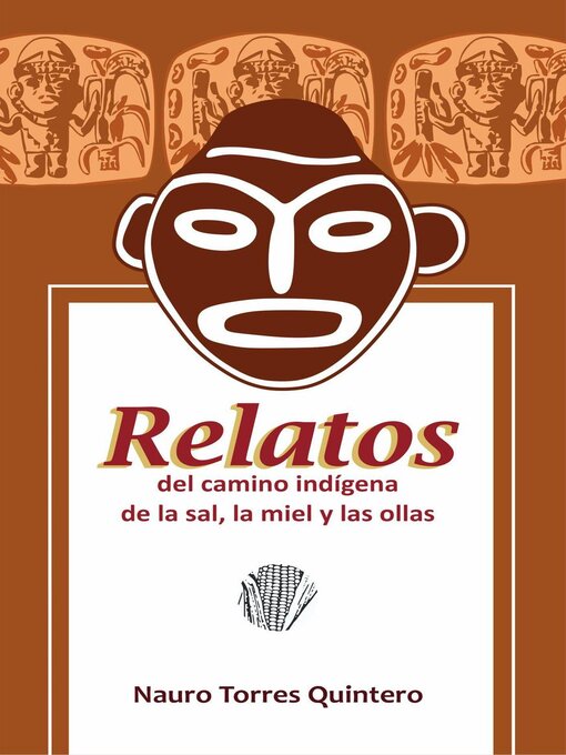 Title details for Relatos del camino indígena de la sal, la miel y las ollas by Nauro Torres Quintero - Available